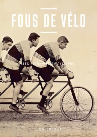 Fous de vélo, les pionniers du cyclisme